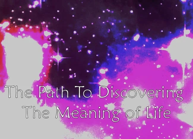 The Philosophy And Path To Discovering The Meaning Of Life path to discover meaning of life